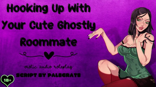 Hooking Up With Your Attractive Ghostly Roommate [Submissive Fucktoy]